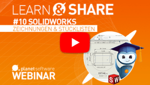 Webinar-Aufzeichnung Learn & Share #10 - SOLIDWORKS Zeichnungen & Stücklisten